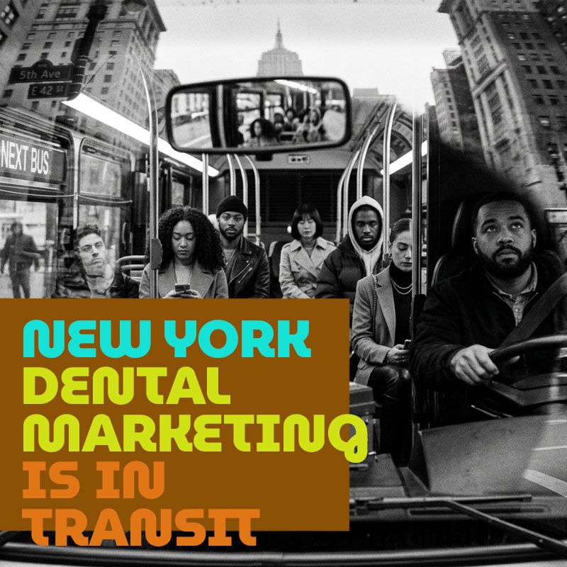 New York Dental Marketing is In Transit