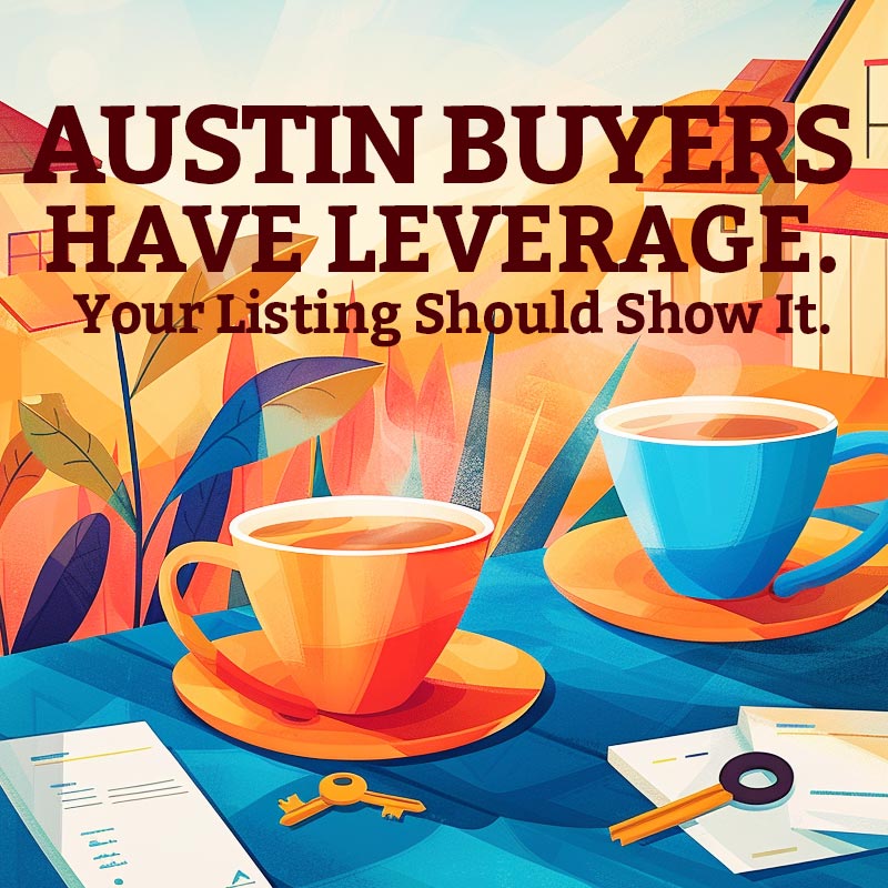 Austin Buyers Have Leverage. Your Listing Should Show It.